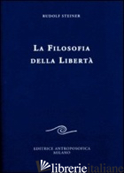 FILOSOFIA DELLA LIBERTA'. LINEE FONDAMENTALI DI UNA MODERNA CONCEZIONE DEL MONDO - STEINER RUDOLF; VIGEVANI D. (CUR.)
