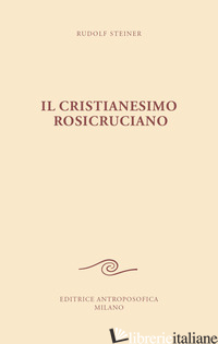 CRISTIANESIMO ROSICRUCIANO (IL) - STEINER RUDOLF