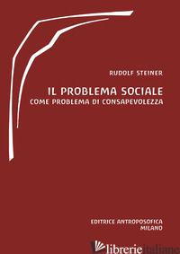 PROBLEMA SOCIALE. COME PROBLEMA DI CONSAPEVOLEZZA (IL) - STEINER RUDOLF