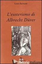 ESOTERISMO DI ALBRECHT DURER (L') - BARMONT LOUIS