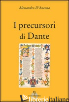 PRECURSORI DI DANTE (I) - D'ANCONA ALESSANDRO
