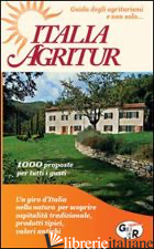 ITALIA AGRITUR. GUIDA DEGLI AGRITURISMI E NON SOLO... AGRICAMPEGGI, BED&BREAKFAS - AA.VV.