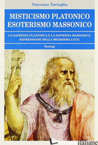 MISTICISMO PLATONICO ESOTERISMO MASSONICO - TARTAGLIA VINCENZO