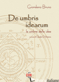 DE UMBRIS IDEARUM. LE OMBRE DELLE IDEE - BRUNO GIORDANO; D'ANTONIO C. (CUR.)