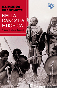 NELLA DANCALIA ETIOPICA - FRANCHETTI RAIMONDO; RUGGERI M. (CUR.)