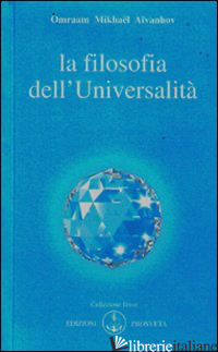 FILOSOFIA DELL'UNIVERSALITA' (LA) - AIVANHOV OMRAAM MIKHAEL; BELLOCCHIO E. (CUR.)