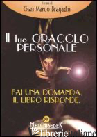 TUO ORACOLO PERSONALE (IL) - BRAGADIN G. M. (CUR.)