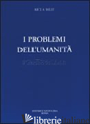 PROBLEMI DELL'UMANITA' (I) - BAILEY ALICE A.