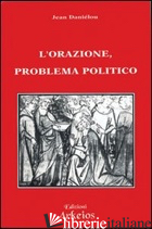 ORAZIONE PROBLEMA POLITICO (L') - DANIELOU JEAN