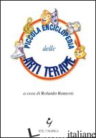 PICCOLA ENCICLOPEDIA DELLE ARTI TERAPIE - RENZONI R. (CUR.)
