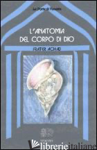 ANATOMIA DEL CORPO DI DIO (L') - FRATER ACHAD; VIPARELLI C. (CUR.)