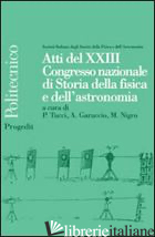ATTI DEL 23° CONGRESSO NAZIONALE DI STORIA DELLA FISICA E DELL'ASTRONOMIA - TUCCI P. (CUR.); GARUCCIO A. (CUR.); NEGRI M. (CUR.)