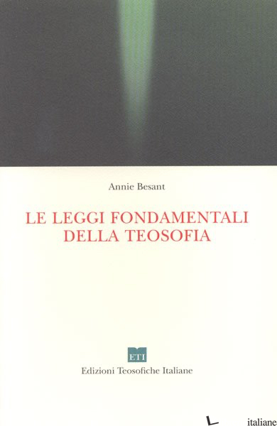 LEGGI FONDAMENTALI DELLA TEOSOFIA (LE) - BESANT ANNIE; TRIVELLATO A. (CUR.); CALVI P. (CUR.); SEMPI E. (CUR.)