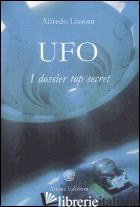 UFO. I DOSSIER TOP SECRET - LISSONI ALFREDO