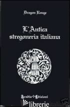 ANTICA STREGONERIA ITALIANA (L') - ROUGE DRAGON