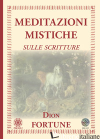 MEDITAZIONI MISTICHE. SULLE SCRITTURE - FORTUNE DION