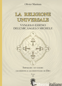 RELIGIONE UNIVERSALE. VANGELO ESSENO DELL'ARCANGELO MICHELE (LA) - MANITARA OLIVIER; CONTARET A. (CUR.)