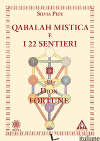 QABALAH MISTICA E I 22 SENTIERI DI DION FORTUNE - PEPE SILVIA; VIVIANA F. (CUR.)