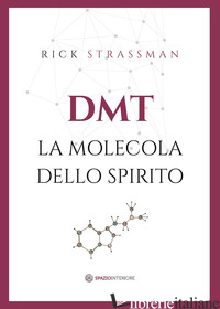 DMT. LA MOLECOLA DELLO SPIRITO - STRASSMAN RICK