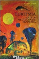 EURITMIA. ARTE DI MEDITAZIONE MODERNA - KOEBEL HEINRICH; PAMPALONI M. L. (CUR.)