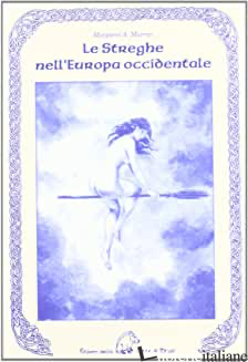 STREGHE NELL'EUROPA OCCIDENTALE (LE) - MURRAY MARGARET A.