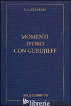 MOMENTI D'ORO CON GURDJIEFF. CON CD AUDIO - STAVELEY A. L.