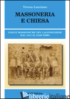 MASSONERIA E CHIESA. LOGGE MASSONICHE NEL LAGONEGRESE DAL 1813 AL FASCISMO - LANZIANO TERESA