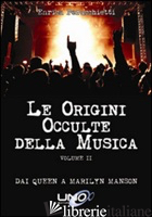ORIGINI OCCULTE DELLA MUSICA (LE). VOL. 2: DAI QUEEN A MARILYN MANSON - PERUCCHIETTI ENRICA