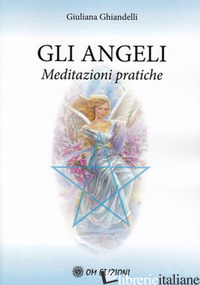 ANGELI. MEDITAZIONI PRATICHE (GLI) - GHIANDELLI GIULIANA