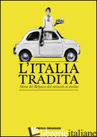 ITALIA TRADITA. STORIA DEL BELPAESE DAL MIRACOLO AL DECLINO (L') - 