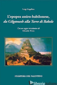EPOPEA ASSIRO-BABILONESE DA GILGAMESH ALLA TORRE DI BABELE (L') - ANGELINO LUIGI