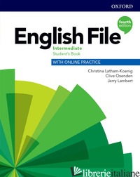 ENGLISH FILE. INTERMEDIATE. STUDENT'S BOOK WITH ONLINE PRACTICE. PER LE SCUOLE S - STUDENT'S BOOK