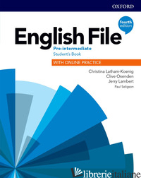 ENGLISH FILE. PRE-INTERMEDIATE. STUDENT'S BOOK WITH ONLINE PRACTICE. PER LE SCUO - STUDENT'S BOOK