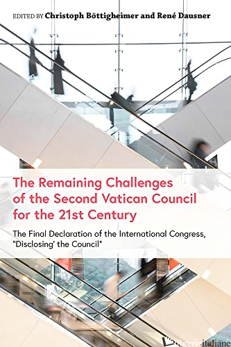 THE REMAINING CHALLENGES OF THE SECOND VATICAN COUNCIL FOR THE 21ST CENTURY - BOTTIGHEIMER CHRISTOPH; DAUSNER RENE