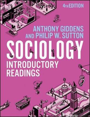 SOCIOLOGY: INTRODUCTORY READINGS - FOURTH EDITIONS - GIDDENS ANTHONY; SUTTON PHILIP W