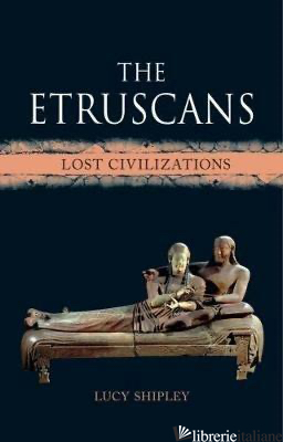 ETRUSCANS LOST CIVILIZATIONS - SHIPLEY LUCY