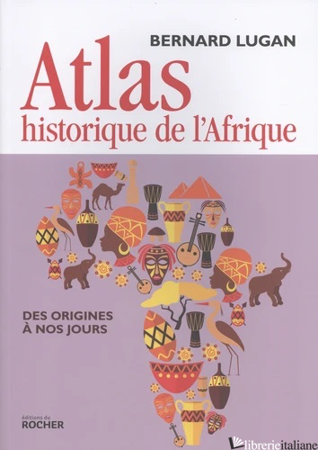 ATLAS HISTORIQUE DE L'AFRIQUE - LUGAN BERNARD