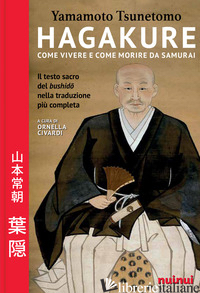 HAGAKURE. COME VIVERE E MORIRE DA SAMURAI - TSUNETOMO YAMAMOTO; CIVARDI O. (CUR.)