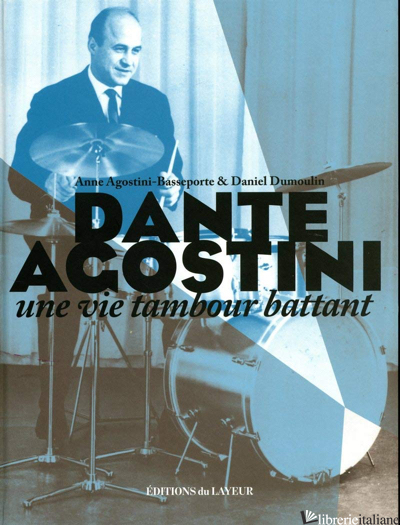 Dante Agostini Une Vie Tambour - Agostini Basseporte Anne