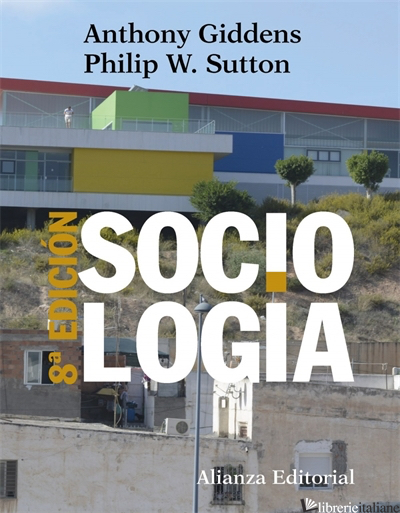 SOCIOLOGIA - GIDDENS ANTHONY, SUTTON PHILIP W., MUNOZ DE BUSTILLO FRANCISCO