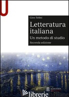 LETTERATURA ITALIANA. UN METODO DI STUDIO - TELLINI GINO