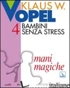 BAMBINI SENZA STRESS. VOL. 4: MANI MAGICHE - VOPEL KLAUS W.; CENTRO CATECHISTICO SALESIANO LEUMANN (CUR.)