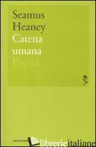 CATENA UMANA - HEANEY SEAMUS