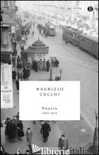 POESIE (1963-2015) - CUCCHI MAURIZIO; BERTONI A. (CUR.)