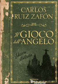 GIOCO DELL'ANGELO. EDIZ. ILLUSTRATA (IL) - RUIZ ZAFON CARLOS