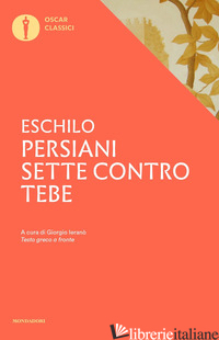 PERSIANI-SETTE CONTRO TEBE. TESTO GRECO A FRONTE - ESCHILO; IERANO' G. (CUR.)