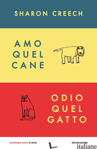 AMO QUEL CANE. ODIO QUEL GATTO - CREECH SHARON; DURANTI R. (CUR.)