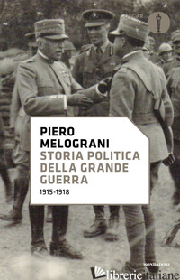 STORIA POLITICA DELLA GRANDE GUERRA 1915-1918 - MELOGRANI PIERO