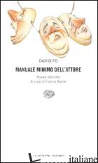 MANUALE MINIMO DELL'ATTORE - FO DARIO; RAME F. (CUR.)