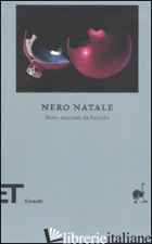 NERO NATALE. NOVE RACCONTI DA BRIVIDO - SCARLINI L. (CUR.)
